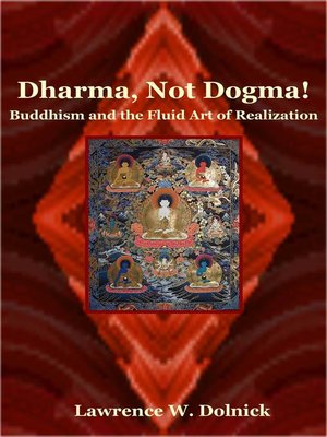cover image of Dharma, Not Dogma! Buddhism and the Fluid Art of Realization